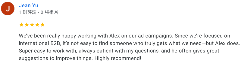 We've been really happy working with Alex on our ad campaigns. Since we're focused on international B2B, it's not easy to find someone who truly gets what we need —but Alex does. Super easy to work with, always patient with my questions, and he often gives great suggestions to improve things. Highly recommend!